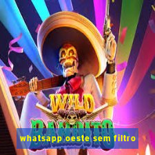 whatsapp oeste sem filtro